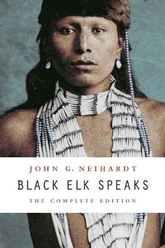 Black Elk Speaks: The Complete Edition by John G. Neihardt and Black Elk