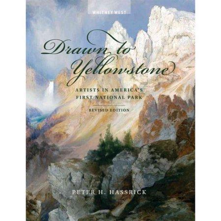 Drawn to Yellowstone: Artists in America's First National Park by Peter H. Hassrick