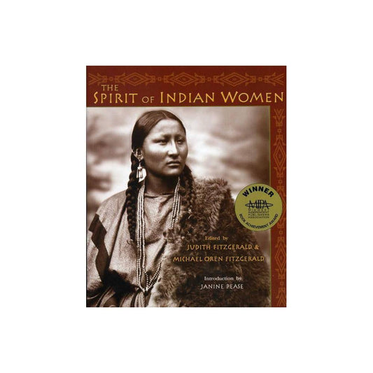 The Spirit of Indian Women by Judith Fitzgerald, Michael Oren Fitzgerald, and Janine Pease