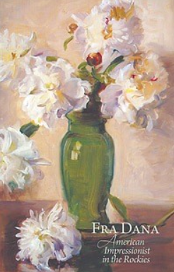 Fra Dana: American Impressionist in the Rockies by Valerie Hedquist and Sue Hart