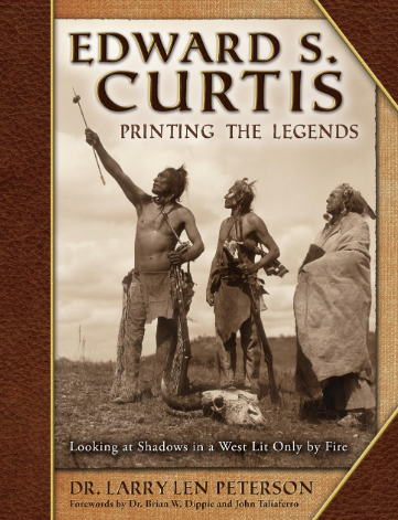 Edward S. Curtis, Printing the Legends: Looking at Shadows in a West Lit Only by Fire by Larry Len Peterson