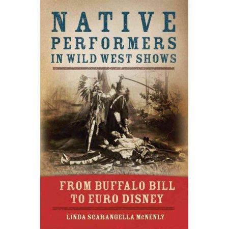 Native Performers in Wild West Shows by Linda Scarangella McNenly
