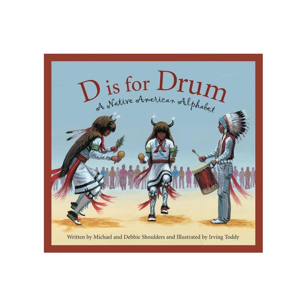 D Is for Drum: A Native American Alphabet by Debbie Shoulders and Michael Shoulders
