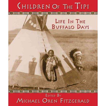 Children of the Tipi: Life in the Buffalo Days by Michael O. Fitzgerald