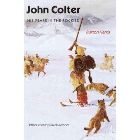 John Colter: His Years in the Rockies by Burton Harris