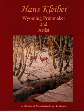Hans Kleiber Wyoming Printmaker and Artist by Marylee M. Moreland and Gary L. Temple
