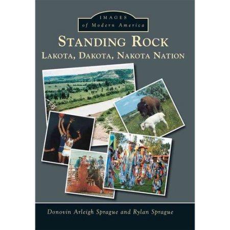 Images of Modern America: Standing Rock Lakota, Dakota, Nakota Nation by Donovin Arleigh Sprague and Rylan Sprague