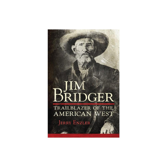 Jim Bridger: Trailblazer of the American West by Jerry Enzler