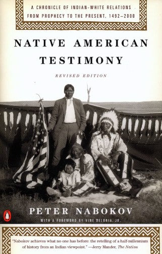 Native American Testimony: Chronicle Indian White Relations from Prophecy to the Present, 1492-2000, Revised Edition