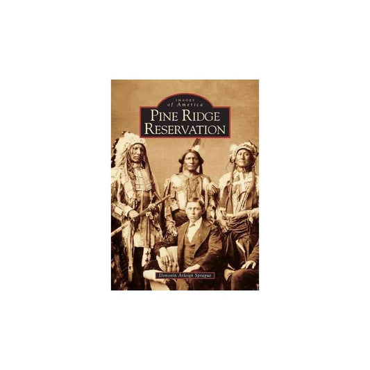 Images of America: Pine Ridge Reservation by Donovin Arleigh Sprague