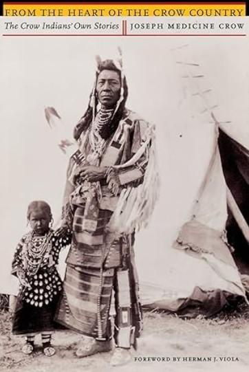From the Heart of the Crow Country: The Crow Indians' Own Stories by Joseph Medicine Crow