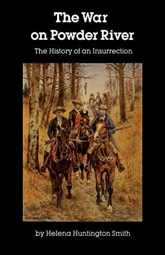War on Powder River: The History of an Insurrection by Helena Huntington Smith