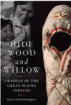 Hide, Wood, and Willow: Cradles of the Great Plains Indians by Deanna Tidwell Broughton