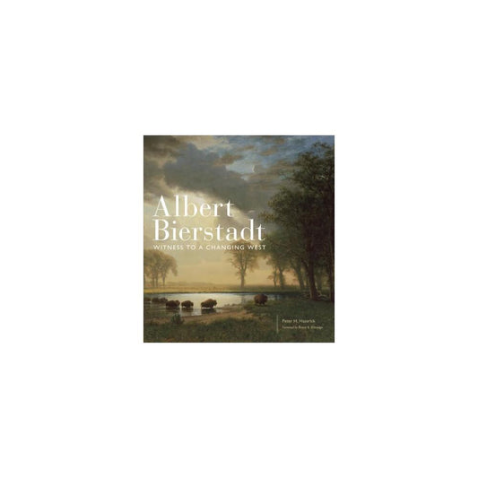 Albert Bierstadt: Witness to a Changing West by Peter H. Hassrick