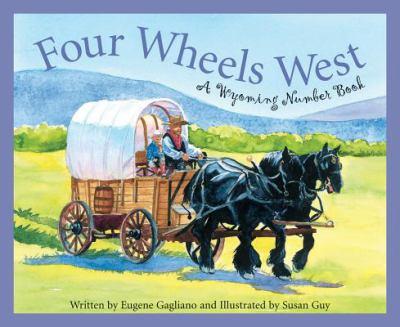 Four Wheels West: A Wyoming Number Book by Eugene Gagliano