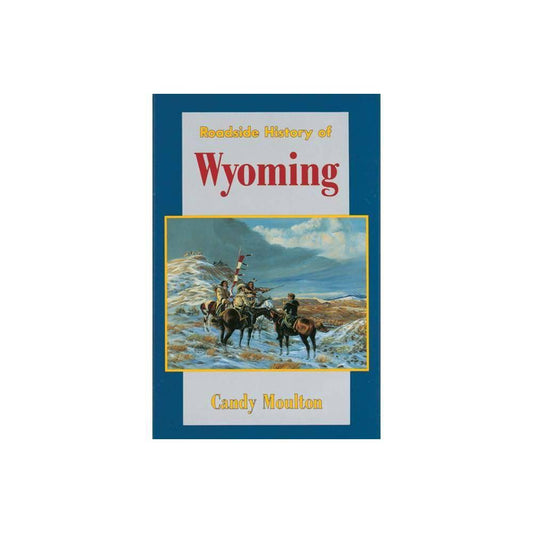 Roadside History of Wyoming by Candy Moulton