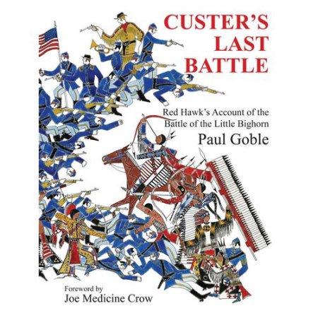 Custer's Last Battle: Red Hawk's Account of the Battle of the Little Bighorn by Paul Goble