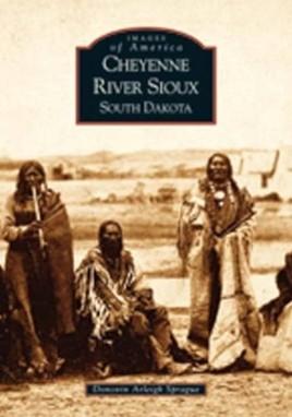 Images of America: Cheyenne River Sioux by Donovin Arleigh Sprague
