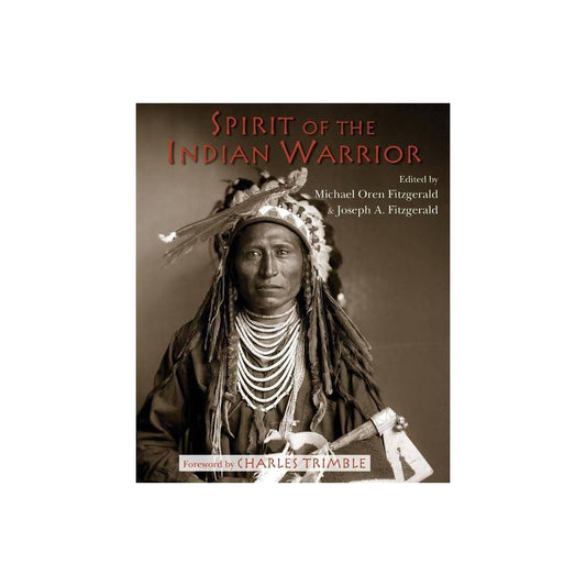 Spirit of the Indian Warrior by Michael Oren Fitzgerald and Joseph A. Fitzgerald