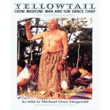 Yellowtail: Crow Medicine Man and Sun Dance Chief by Thomas Yellowtail and Michael Oren Fitzgerald