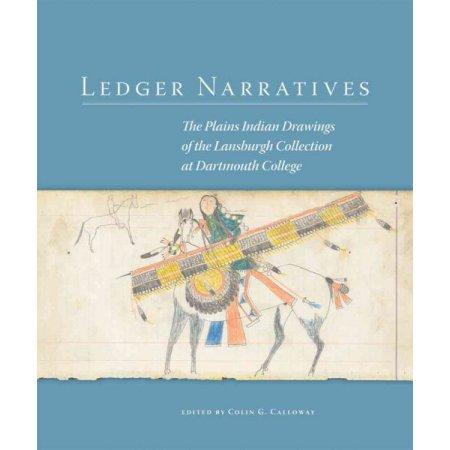 Ledger Narratives: The Plains Indian Drawings in the Mark Lansburgh Collection at Dartmouth College by Colin G. Calloway
