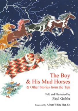 The Boy & His Mud Horses & Other Stories from the Tipi by Paul Goble