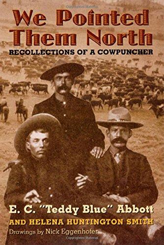 We Pointed Them North: Recollections of a Cowpuncher by E.C. Abbott and Helena Huntington Smith