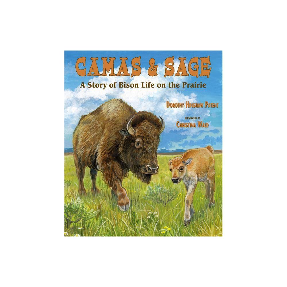 Camas & Sage: A Story of Bison Life on the Prairie by Dorothy Hinshaw Patent