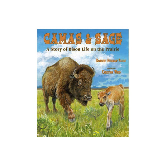 Camas & Sage: A Story of Bison Life on the Prairie by Dorothy Hinshaw Patent
