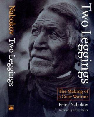 Two Leggings: The Making of a Crow Warrior by Peter Nabokov