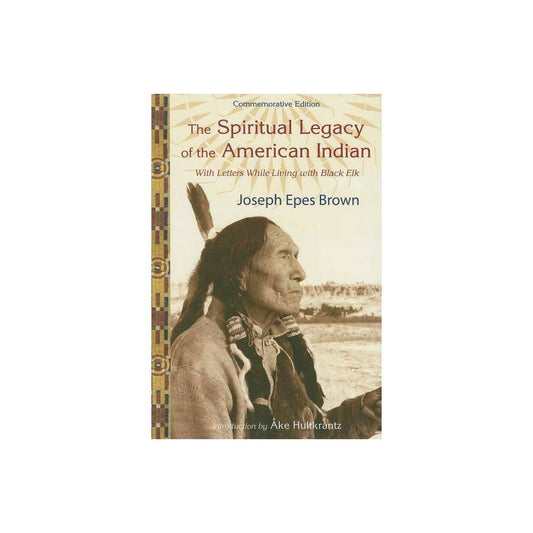 The Spiritual Legacy of the American Indian by Joseph Epes Brown