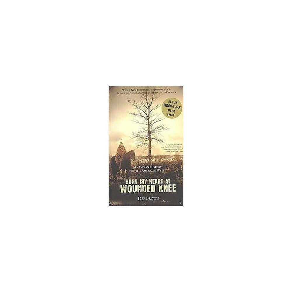 Bury My Heart at Wounded Knee: An Indian History of the American West by Dee Brown