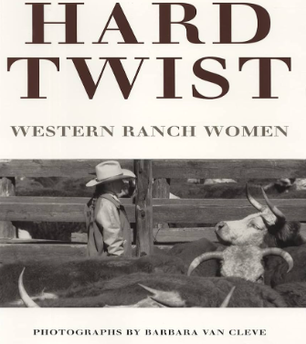 Hard Twist: Western Ranch Women by Barbara Van Cleve