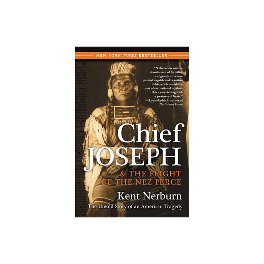 Chief Joseph and the Flight of the Nez Perce by Kent Nerburn