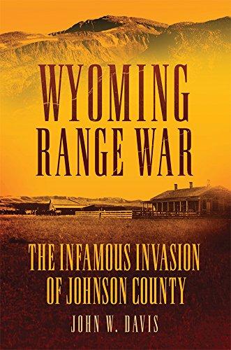 Wyoming Range War: The Infamous Invasion of Johnson County by John W. Davis