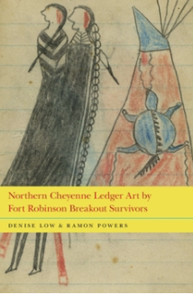 Northern Cheyenne Ledger Art by Fort Robinson Breakout Survivors by Denise Low & Ramon Powers (Hardcover)