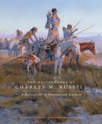 The Masterworks of Charles M. Russell: A Retrospective of Paintings & Sculpture