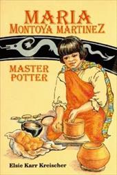 Maria Montoya Martinez: Master Potter by Elsie Karr Kreischer