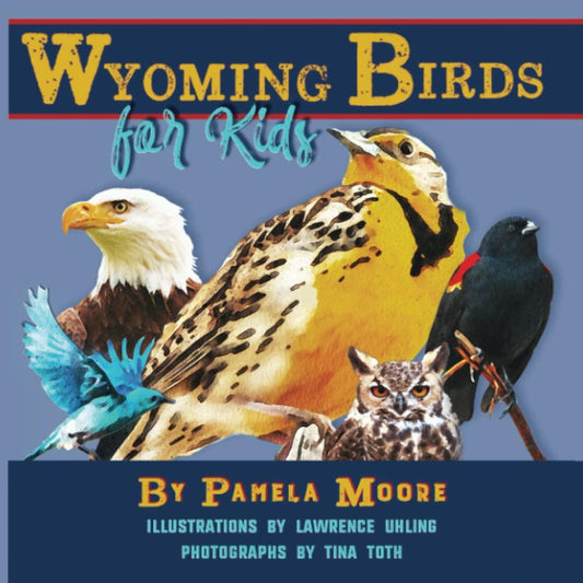 Wyoming Birds for Kids by Pamela Moore