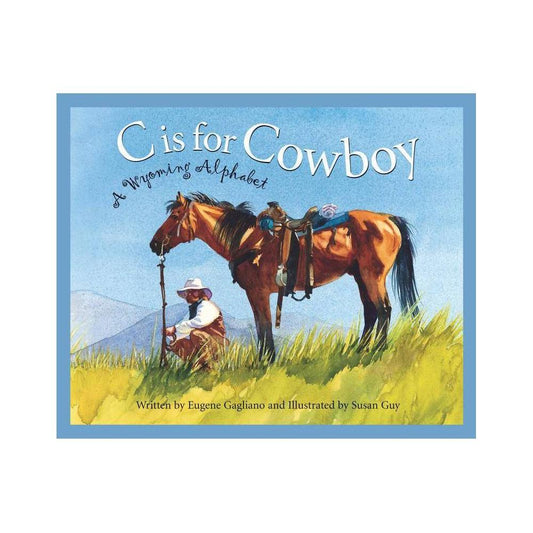 C Is for Cowboy: A Wyoming Alphabet by Eugene Gagliano