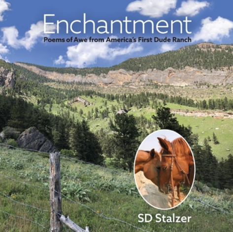 Enchantment: Poems of Awe from America's First Dude Ranch by SD Stalzer