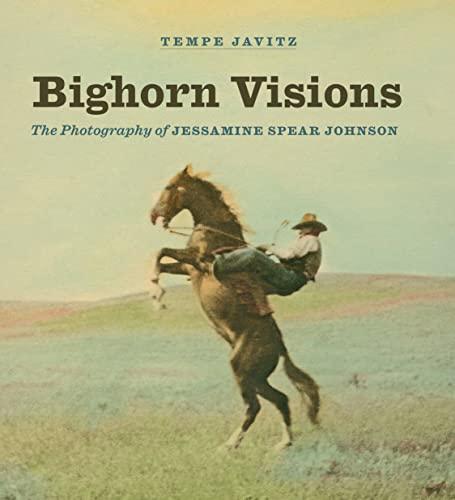 Bighorn Visions: The Photography of Jessamine Spear Johnson by Tempe Javitz