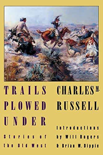 Trails Plowed Under: Stories of the Old West by Charles M. Russell