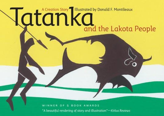 Tatanka and the Lakota People: A Creation Story by Donald F. Montileaux