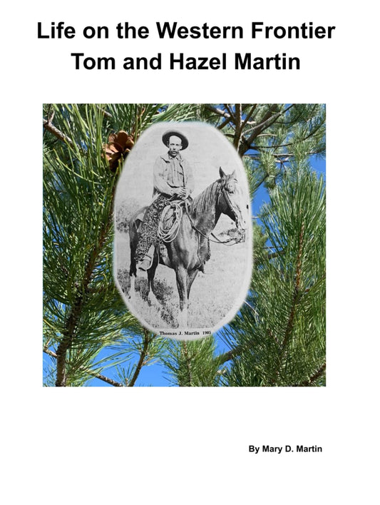 Life on the Western Frontier: Tom and Hazel Martin by Mary D. Martin